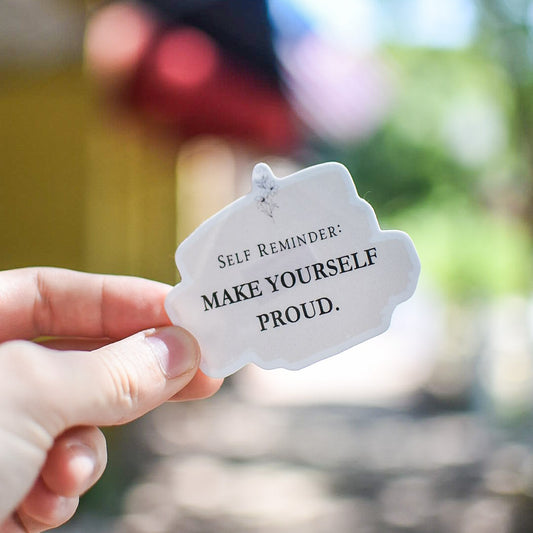 Self Reminder: Make Yourself Proud - Sticker