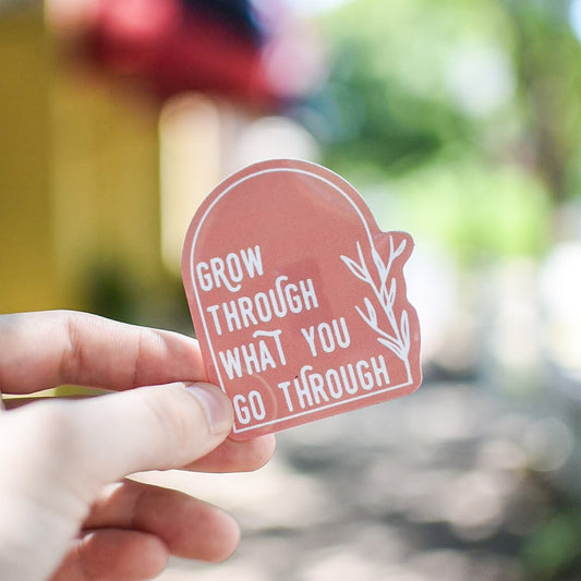 Grow Through What You Go Through - Sticker