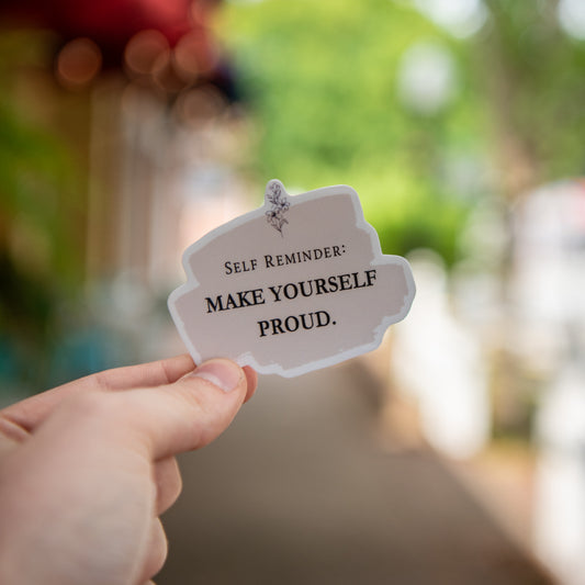 Make Your Self Proud- Sticker